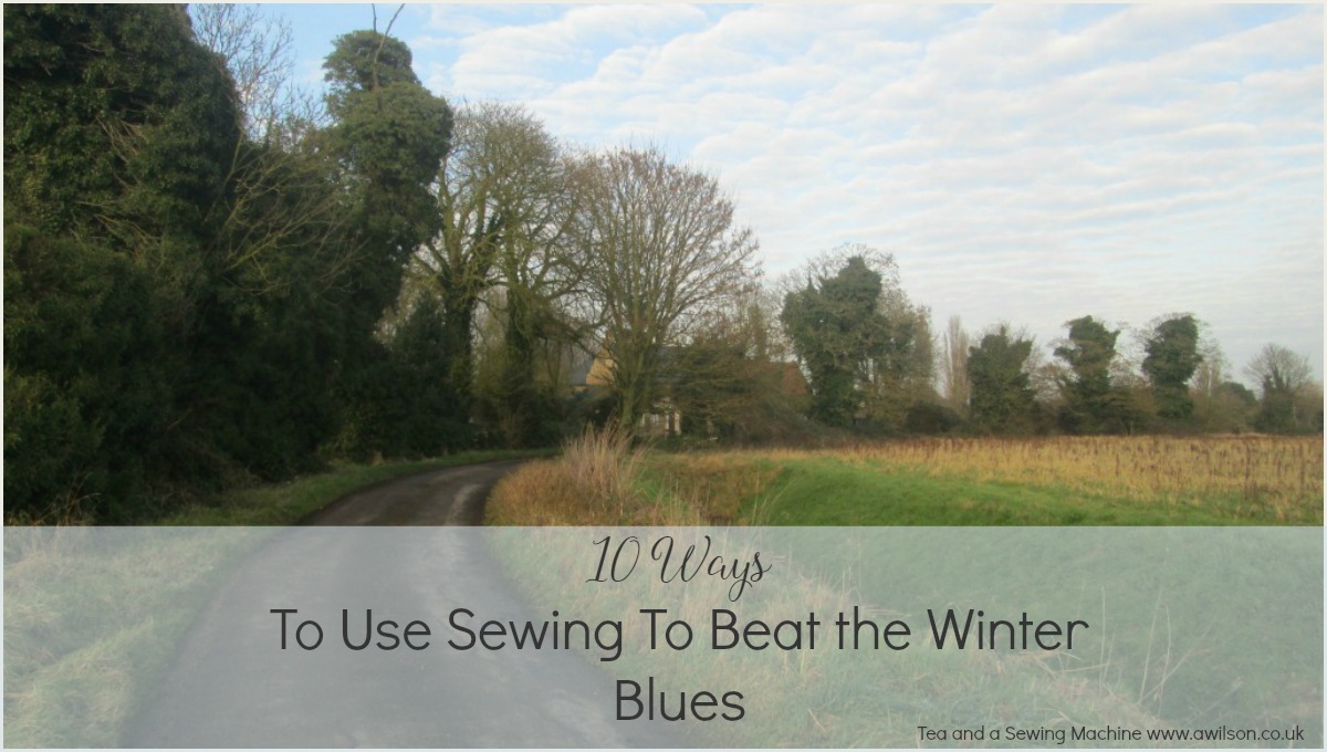 10 ways to use sewing to beat the winter blues