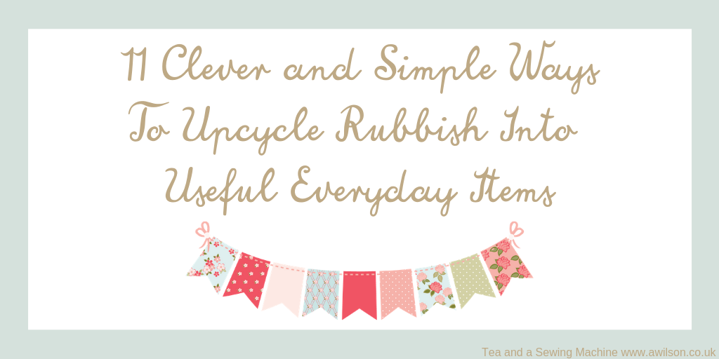 11 Clever and Simple Ways To Upcycle Rubbish Into Useful Everyday Items