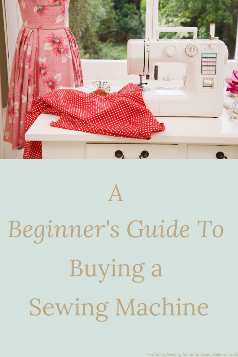 A Beginner's Guide To Buying a Sewing Machine - Tea and a Sewing Machine