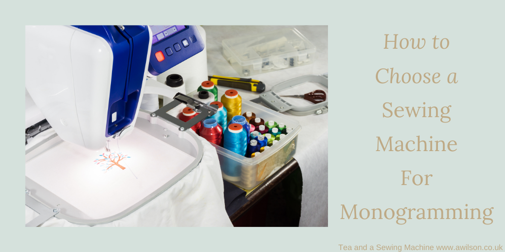 How to Choose a Sewing Machine For Monogramming