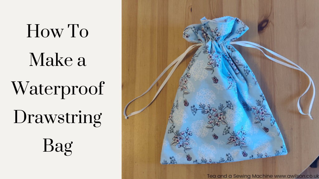 How To Make a Waterproof Drawstring Bag - Tea and a Sewing Machine